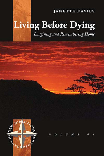 Living Before Dying: Imagining and Remembering Home (New Directions in Anthropology #41) book cover by Janette Davies