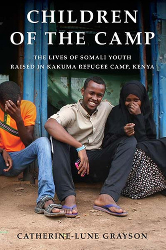 Children of the Camp: The Lives of Somali Youth Raised in Kakuma Refugee Camp, Kenya book cover by Catherine-Lune Grayson