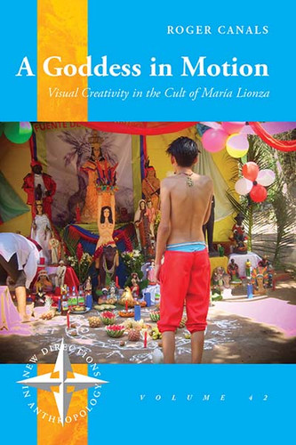 A Goddess in Motion: Visual Creativity in the Cult of María Lionza (New Directions in Anthropology #42) book cover by Roger Canals