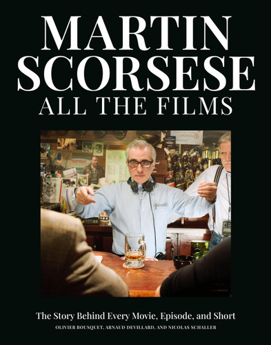 Martin Scorsese All the Films: The Story Behind Every Movie, Episode, and Short (All the Films) book cover by Arnaud Devillard, Olivier Bousquet, Nicolas Schaller