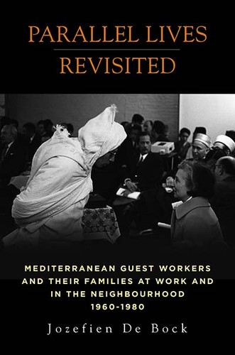 Parallel Lives Revisited: Mediterranean Guest Workers and their Families at Work and in the Neighbourhood, 1960-1980 book cover by Jozefien De Bock