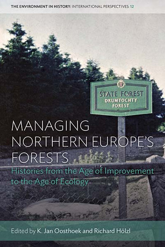 Managing Northern Europe's Forests: Histories from the Age of Improvement to the Age of Ecology (Environment in History: International Perspectives #12) book cover by 