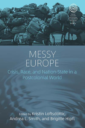 Messy Europe: Crisis, Race, and Nation-State in a Postcolonial World (EASA Series #32) book cover by 