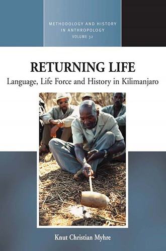 Returning Life: Language, Life Force and History in Kilimanjaro (Methodology & History in Anthropology #32) book cover by Knut Christian Myhre