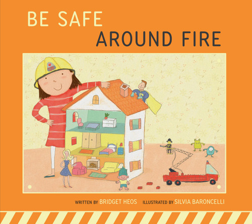 Be Safe around Fire (Be Safe!) book cover by Bridget Heos