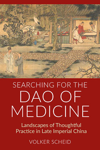 Searching for the Dao of Medicine: Landscapes of Thoughtful Practice in Late Imperial China book cover by Volker Scheid