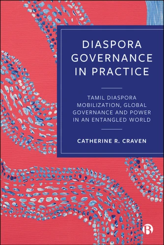 Diaspora Governance in Practice: Tamil Diaspora Mobilization, Global Governance and Power in an Entangled World book cover by Catherine Ruth Craven