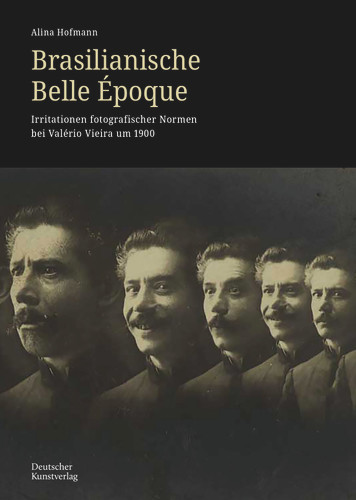Brasilianische Belle Epoque: Irritationen fotografischer Normen bei Valério Vieira um 1900 (Kunstwissenschaftliche Studien #206) book cover by Alina Hofmann