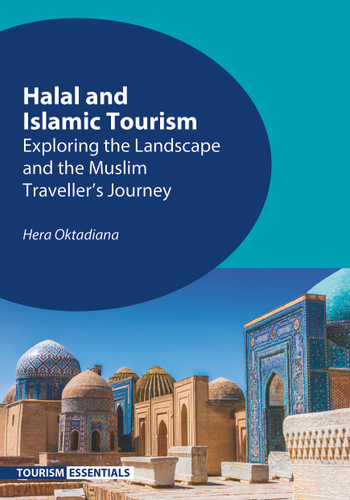 Halal and Islamic Tourism: Exploring the Landscape and the Muslim Traveller’s Journey (Tourism Essentials #7) book cover by Hera Oktadiana