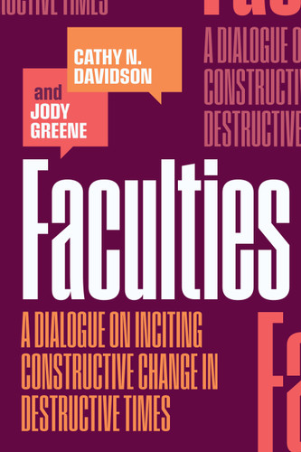 Faculties: A Dialogue on Inciting Constructive Change in Destructive Times book cover by Cathy N. Davidson, Jody Greene
