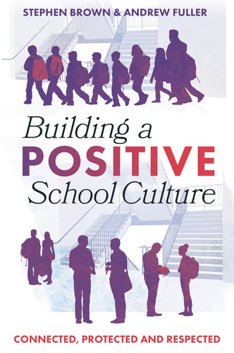 Building a Positive School Culture: Connected, Protected and Respected book cover by Stephen Brown, Andrew Fuller