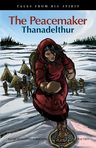 The Peacemaker: Thanadelthur (Tales from Big Spirit) book cover by David A. Robertson