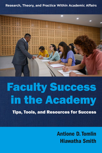 Faculty Success in the Academy: Tips, Tools, and Resources for Success (Research, Theory, and Practice Within Academic Affairs) book cover by 