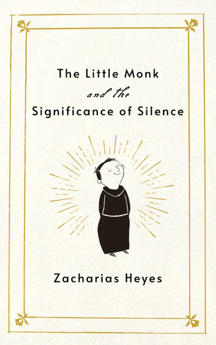 The Little Monk and the Significance of Silence (Little Monk) book cover by Zacharias Heyes