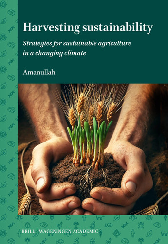 Harvesting sustainability: Strategies for sustainable agriculture in a changing climate [9789004736146]
