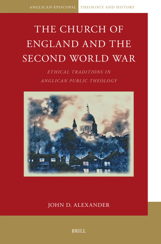The Church of England and the Second World War: Ethical Traditions in Anglican Public Theology [9789004737648]