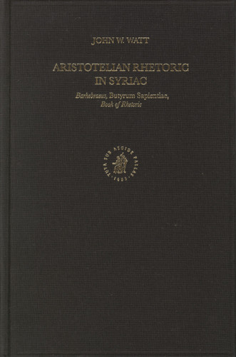 Aristotelian Rhetoric in Syriac: Barhebraeus, Butyrum Sapientiae, Book of Rhetoric [9789004145177]