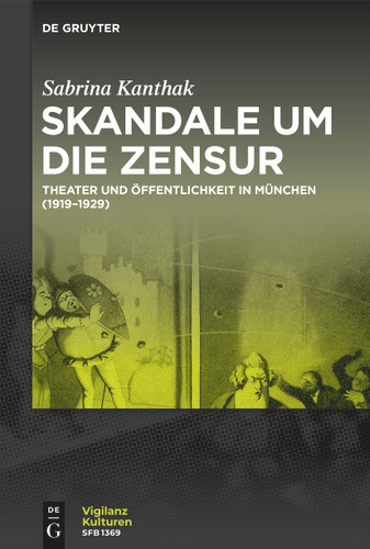 Skandale um die Zensur: Theater und Öffentlichkeit in München (1919–1929) [9783111456430]