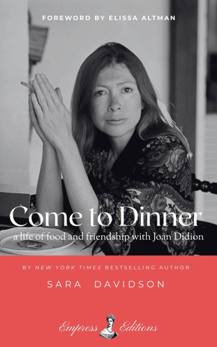 Come to Dinner: fifty years of food and friendship with Joan Didion book cover by Sara Davidson