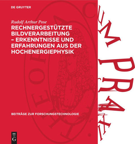 Rechnergestützte Bildverarbeitung – Erkenntnisse und Erfahrungen aus der Hochenergiephysik (Beiträge zur Forschungstechnologie #8) [9783112736326]