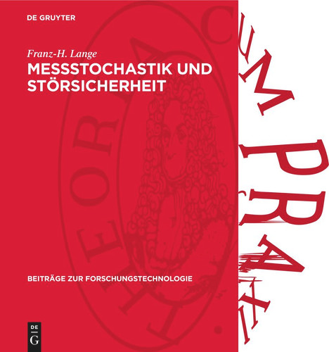 Meßstochastik und Störsicherheit: Ein Beitrag zur Methodik der Informationstechnik (Beiträge zur Forschungstechnologie #17) [9783112736500]