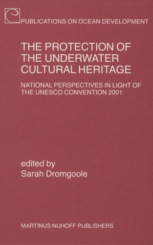 The Protection of the Underwater Cultural Heritage: National Perspectives in Light of the UNESCO Convention 2001 - Second Edition [9789004152731]