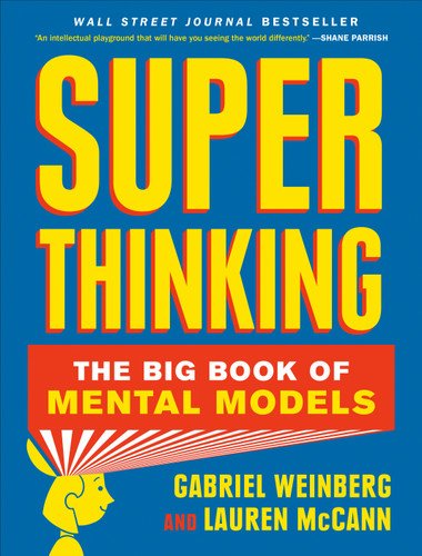 Super Thinking: The Big Book of Mental Models book cover by Gabriel Weinberg, Lauren McCann
