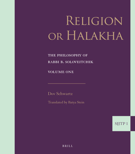 Religion or Halakha: The Philosophy of Rabbi Joseph B. Soloveitchik [9789004263390]