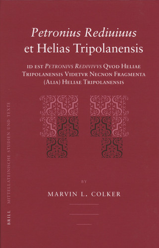 Petronius Rediuiuus et Helias Tripolanensis: id est Petronius Rediuiuus Quod Heliae Tripolanensis Uidetur Necnon Fragmenta (Alia) Heliae Tripolanensis [9789004157071]