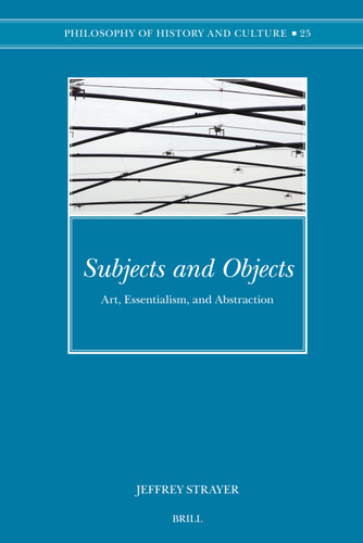 Subjects and Objects: Art, Essentialism, and Abstraction [9789004157149]