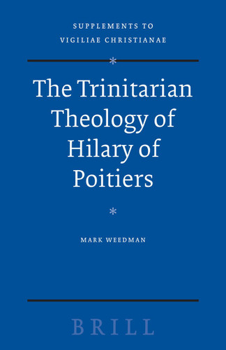 The Trinitarian Theology of Hilary of Poitiers [9789004162242]