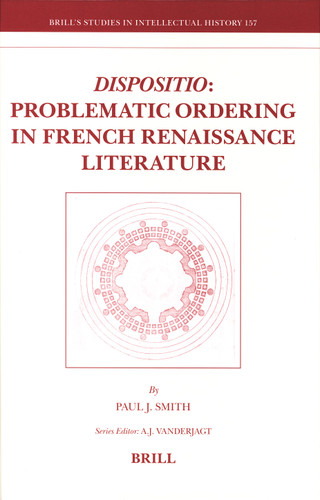 Dispositio: Problematic Ordering in French Renaissance Literature [9789004163058]