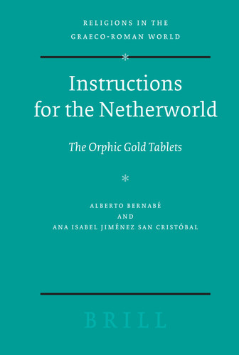 Instructions for the Netherworld: The Orphic Gold Tablets [9789004163713]