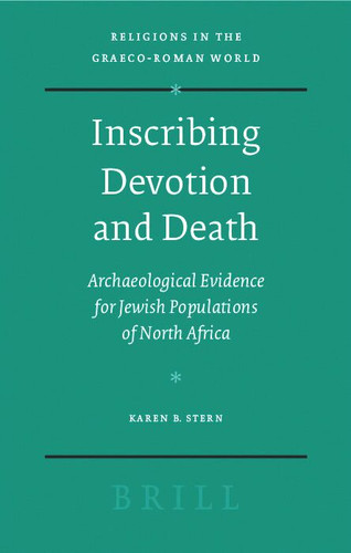 Inscribing Devotion and Death: Archaeological Evidence for Jewish Populations of North Africa [9789004163706]