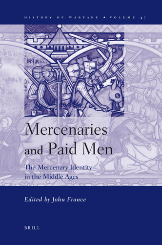 Mercenaries and Paid Men: The Mercenary Identity in the Middle Ages [9789004164475]