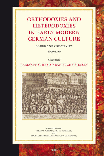 Orthodoxies and Heterodoxies in Early Modern German Culture: Order and Creativity 1550-1750 [9789004162761]