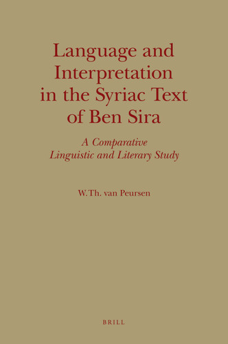 Language and Interpretation in the Syriac Text of Ben Sira: A Comparative Linguistic and Literary Study [9789004163942]