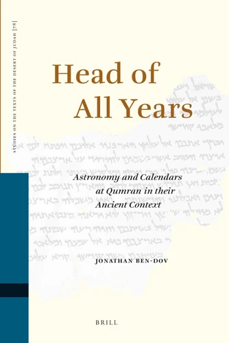 Head of All Years: Astronomy and Calendars at Qumran in their Ancient Context [9789004170889]