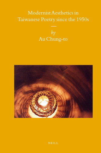 Modernist Aesthetics in Taiwanese Poetry since the 1950s [9789004167070]