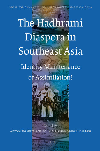 The Hadhrami Diaspora in Southeast Asia: Identity Maintenance or Assimilation? [9789004172319]