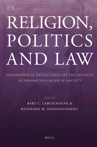 Religion, Politics and Law: Philosophical Reflections on the Sources of Normative Order in Society [9789004172074]