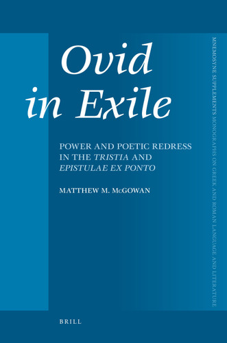 Ovid in Exile: Power and Poetic Redress in the Tristia and Epistulae ex Ponto [9789004170766]