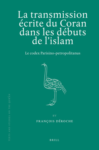 La transmission écrite du Coran dans les débuts de l'islam: Le codex Parisino-petropolitanus [9789004172722]