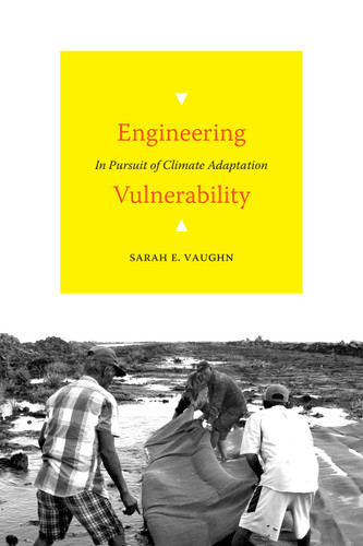 Engineering Vulnerability: In Pursuit of Climate Adaptation book cover by Sarah E. Vaughn