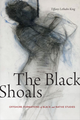 The Black Shoals: Offshore Formations of Black and Native Studies book cover by Tiffany Lethabo King