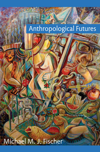Anthropological Futures (Experimental Futures) book cover by Michael M. J. Fischer