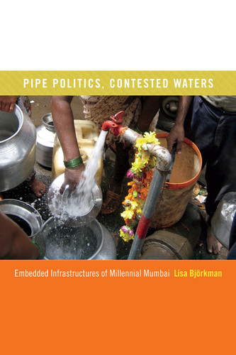 Pipe Politics, Contested Waters: Embedded Infrastructures of Millennial Mumbai book cover by Lisa Björkman