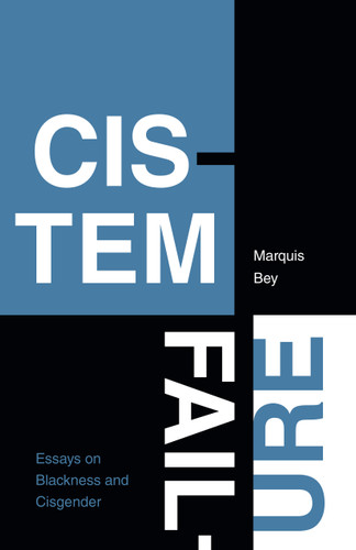 Cistem Failure: Essays on Blackness and Cisgender (ASTERISK) book cover by Marquis Bey