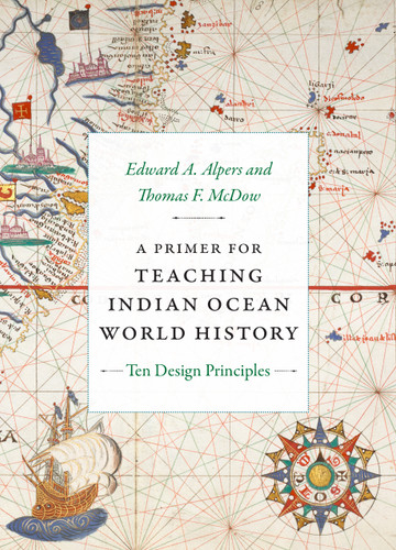 A Primer for Teaching Indian Ocean World History: Ten Design Principles (Design Principles for Teaching History) book cover by Edward A. Alpers, Thomas F. McDow