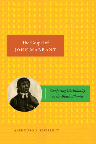 The Gospel of John Marrant: Conjuring Christianity in the Black Atlantic book cover by Alphonso F. Saville IV